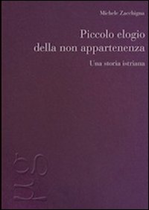 Piccolo elogio della non appartenenza. Una storia istriana - Librerie.coop Piccolo elogio della non appartenenza. Una storia istriana - Librerie.coop