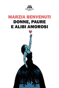Donne, paure e alibi amorosi - Librerie.coop Donne, paure e alibi amorosi - Librerie.coop