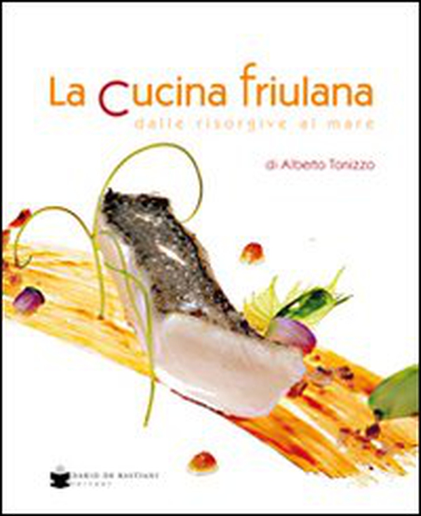 La cucina friulana dalle risorgive al mare - Librerie.coop La cucina friulana dalle risorgive al mare - Librerie.coop