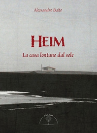 Heim. La casa lontano dal sole - Librerie.coop