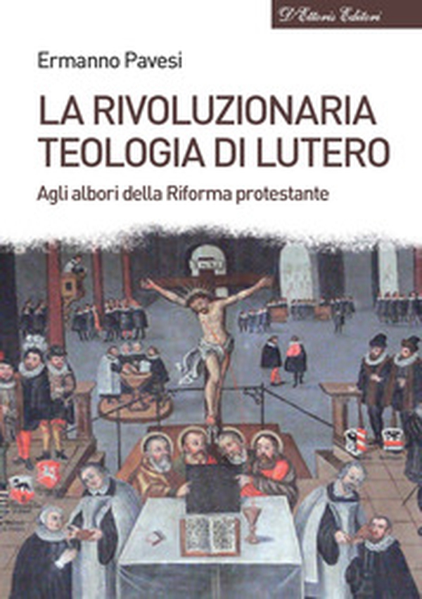 La rivoluzionaria teologia di Lutero. Agli albori della Riforma protestante - Librerie.coop La rivoluzionaria teologia di Lutero. Agli albori della Riforma protestante - Librerie.coop
