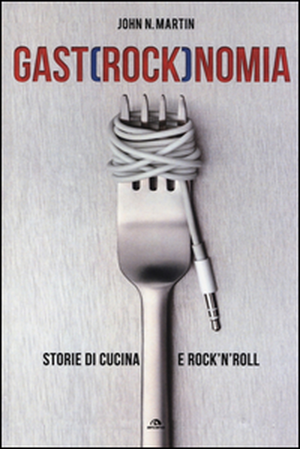 Gastrocknomia. Storie di cucina e rock'n'roll - Librerie.coop Gastrocknomia. Storie di cucina e rock'n'roll - Librerie.coop