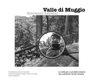 Valle di Muggio. La valle più a sud della Svizzera. Edizione italiana e tedesca - Librerie.coop
