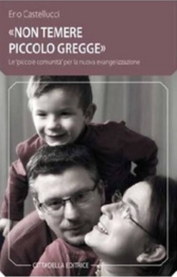 «Non temere, piccolo gregge». Le «piccole comunità» per la nuova evangelizzazione - Librerie.coop «Non temere, piccolo gregge». Le «piccole comunità» per la nuova evangelizzazione - Librerie.coop