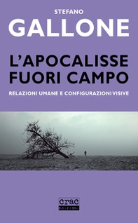 L'apocalisse fuori campo. Relazioni umane e configurazioni visive - Librerie.coop