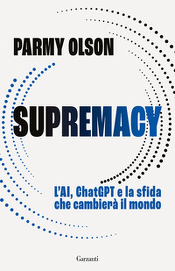 Supremacy. L'AI, ChatGPT e la sfida che cambierà il mondo - Librerie.coop Supremacy. L'AI, ChatGPT e la sfida che cambierà il mondo - Librerie.coop