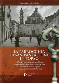 La parrocchia di San Pantaleone in Sorso. Dall'antica struttura dei Camaldolesi all'opera del francescano Antonio Cano. Architettura, arredi, argenti e associazionismo confraternale - Librerie.coop La parrocchia di San Pantaleone in Sorso. Dall'antica struttura dei Camaldolesi all'opera del francescano Antonio Cano. Architettura, arredi, argenti e associazionismo confraternale - Librerie.coop