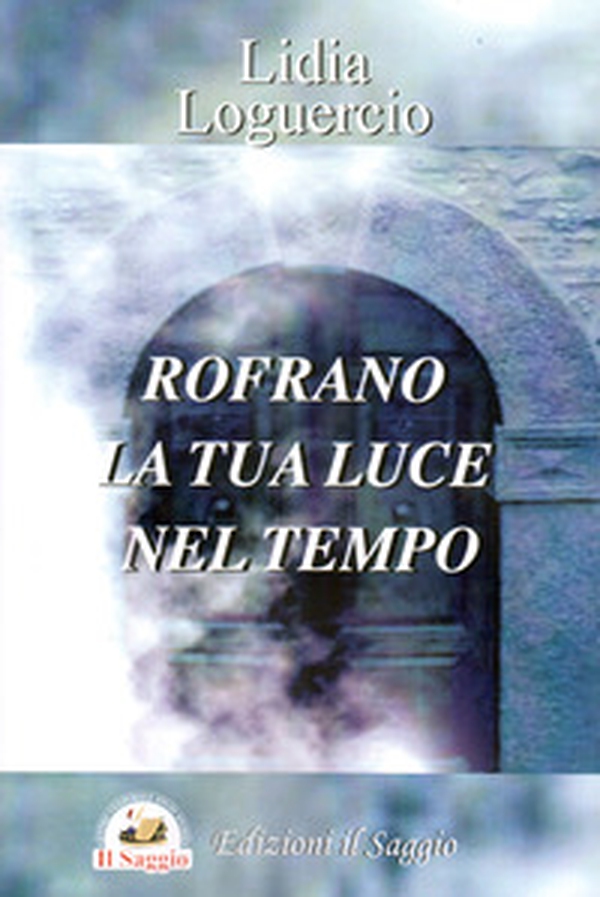 Rofrano la tua luce nel tempo - Librerie.coop Rofrano la tua luce nel tempo - Librerie.coop