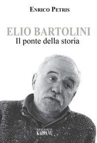 Elio Bartolini. Il ponte della storia - Librerie.coop