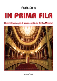 In prima fila. Quarant'anni e più di storie e volti del Teatro Marenco - Librerie.coop