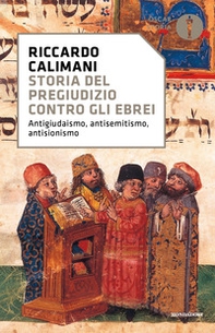 Storia del pregiudizio contro gli ebrei. Antigiudaismo, antisemitismo, antisionismo - Librerie.coop
