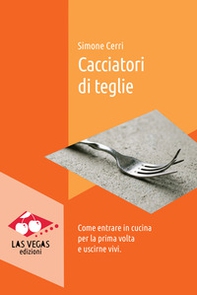 Cacciatori di teglie. Come entrare in cucina per la prima volta e uscirne vivi - Librerie.coop