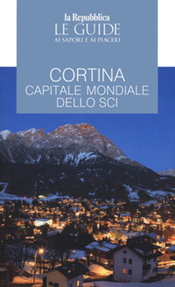 Cortina. Guida ai sapori e ai piaceri - Librerie.coop Cortina. Guida ai sapori e ai piaceri - Librerie.coop
