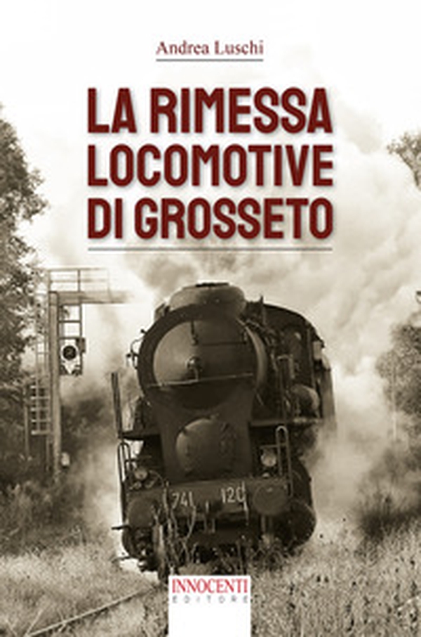 La rimessa locomotive di Grosseto - Librerie.coop La rimessa locomotive di Grosseto - Librerie.coop