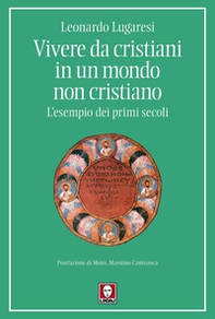 Vivere da cristiani in un mondo non cristiano. L'esempio dei primi secoli - Librerie.coop
