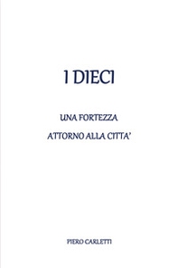 I dieci. Una fortezza attorno alla città - Librerie.coop