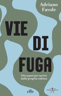 Vie di fuga. Otto passi per uscire dalla propria cultura - Librerie.coop
