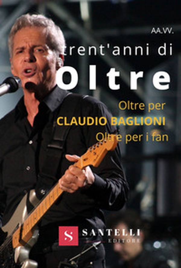 Trent'anni di oltre. Oltre per Claudio Baglioni, Oltre per i fan - Librerie.coop Trent'anni di oltre. Oltre per Claudio Baglioni, Oltre per i fan - Librerie.coop