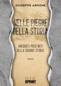 Nelle pieghe della storia. Aneddoti poco noti della grande storia - Librerie.coop