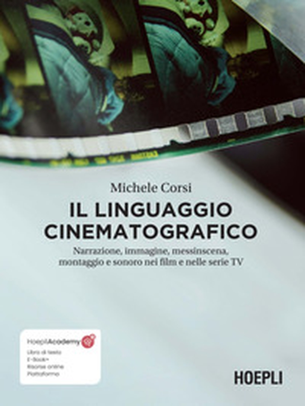 Il linguaggio cinematografico. Narrazione, immagine, messinscena, montaggio e sonoro nei film e nelle serie TV - Librerie.coop Il linguaggio cinematografico. Narrazione, immagine, messinscena, montaggio e sonoro nei film e nelle serie TV - Librerie.coop