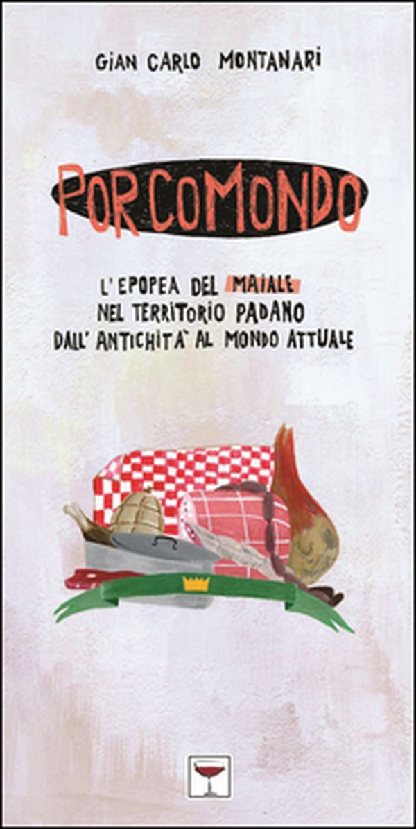 Porcomondo. L'epopea del maiale nel territorio padano dall'antichità al mondo attuale - Librerie.coop Porcomondo. L'epopea del maiale nel territorio padano dall'antichità al mondo attuale - Librerie.coop