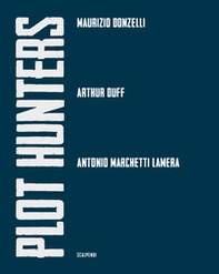 Plot Hunters. Maurizio Donzelli. Arthur Duff. Antonio Marchetti Lamera. - Librerie.coop