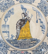 Le maioliche di Laterza nella collezione Imbimbo - Librerie.coop