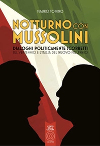 Notturno con Mussolini. Dialoghi politicamente scorretti sul ventennio e l'Italia del nuovo millennio - Librerie.coop