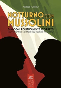 Notturno con Mussolini. Dialoghi politicamente scorretti sul ventennio e l'Italia del nuovo millennio - Librerie.coop