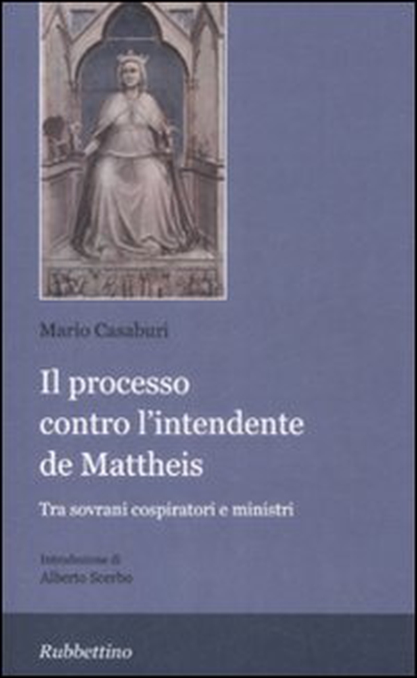 Il processo contro l'intendente De Matteis. Tra sovrani cospiratori e ministri - Librerie.coop Il processo contro l'intendente De Matteis. Tra sovrani cospiratori e ministri - Librerie.coop