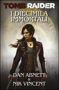 I diecimila immortali. Tomb Raider - Librerie.coop