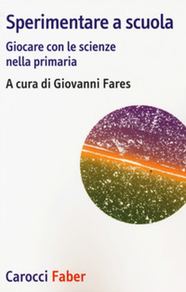 Sperimentare a scuola. Giocare con le scienze nella primaria - Librerie.coop Sperimentare a scuola. Giocare con le scienze nella primaria - Librerie.coop