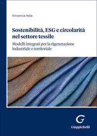 Sostenibilità, ESG e circolarità nel settore tessile. Modelli integrati per la rigenerazione industriale e territoriale - Librerie.coop