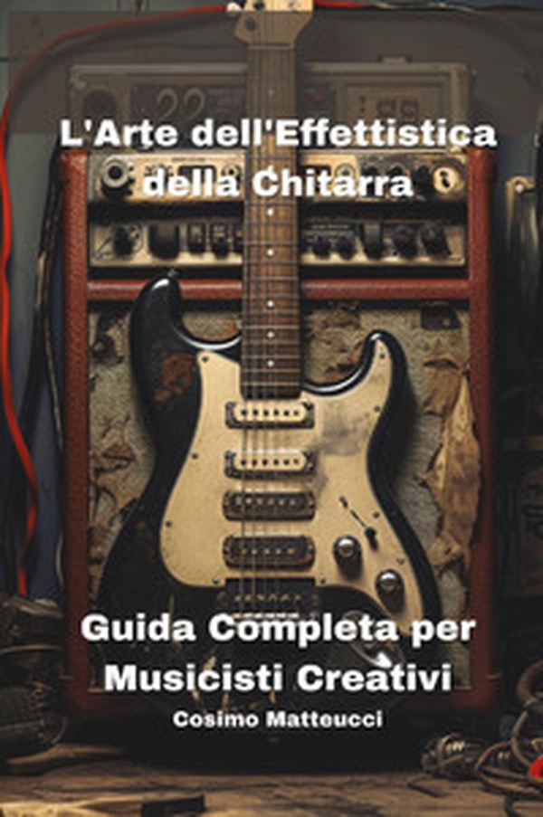 L'arte dell'effettistica della chitarra - Librerie.coop L'arte dell'effettistica della chitarra - Librerie.coop