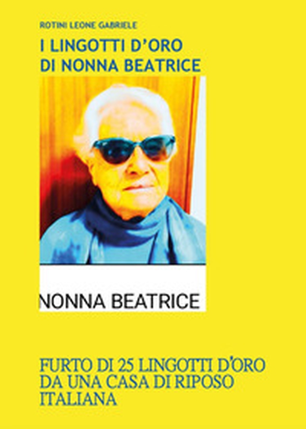 I lingotti d'oro di nonna Beatrice - Librerie.coop I lingotti d'oro di nonna Beatrice - Librerie.coop