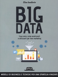 Big data. Cosa sono, come analizzarli e utilizzarli per fare marketing - Librerie.coop Big data. Cosa sono, come analizzarli e utilizzarli per fare marketing - Librerie.coop
