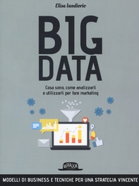 Big data. Cosa sono, come analizzarli e utilizzarli per fare marketing - Librerie.coop