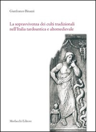 La sopravvivenza dei culti tradizionali nell'Italia tardoantica e altomedievale - Librerie.coop