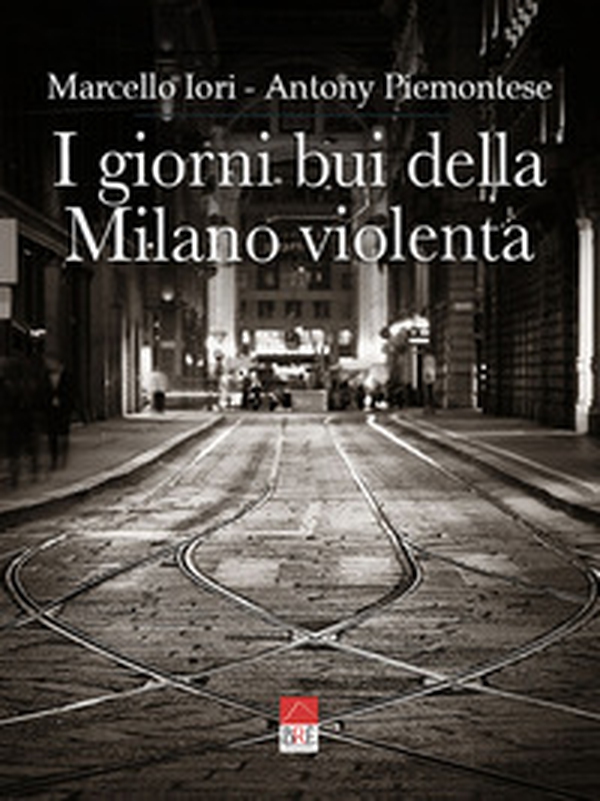 I giorni bui della Milano violenta - Librerie.coop I giorni bui della Milano violenta - Librerie.coop