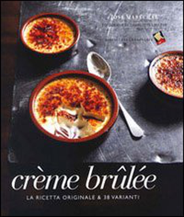 Crème brulée. La ricetta originale & 38 varianti - Librerie.coop Crème brulée. La ricetta originale & 38 varianti - Librerie.coop