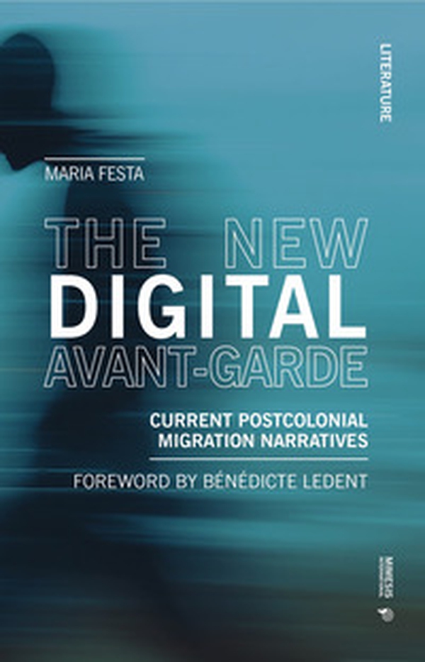 The new digital avant-garde. Current postcolonial migration narratives - Librerie.coop