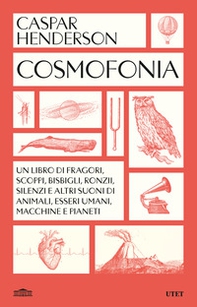 Cosmofonia. Un libro di fragori, scoppi, bisbigli, ronzii, silenzi e altri suoni di animali, esseri umani, macchine e pianeti - Librerie.coop