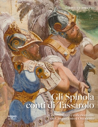 Gli Spinola di Tassarolo. Committenza e collezionismo tra Cinquecento e Ottocento - Librerie.coop