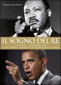 Il sogno del re. 3 gennaio-4 novembre 2008 la migliore campagna elettorale della storia - Librerie.coop