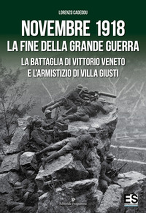 Novembre 1918. La fine della Grande Guerra. La battaglia di Vittorio Veneto e l'Armistizio di Villa Giusti - Librerie.coop Novembre 1918. La fine della Grande Guerra. La battaglia di Vittorio Veneto e l'Armistizio di Villa Giusti - Librerie.coop