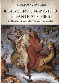 Il pensiero umanistico di Dante Alighieri. Dalla Vita Nuova alla Divina Commedia - Librerie.coop