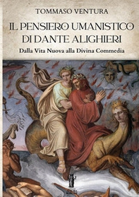 Il pensiero umanistico di Dante Alighieri. Dalla Vita Nuova alla Divina Commedia - Librerie.coop