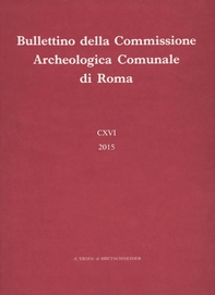 Bullettino della Commissione Archeologica Comunale di Roma. 116, 2015 - Librerie.coop