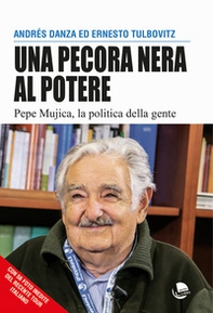 Una pecora nera al potere. Pepe Mujica, la politica della gente - Librerie.coop