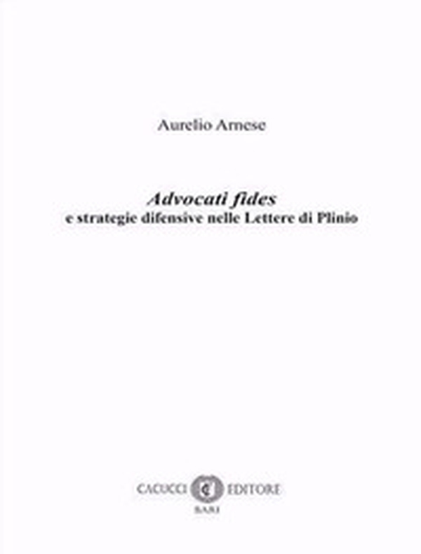 Advocati fides e strategie difensive nelle Lettere di Plinio - Librerie.coop Advocati fides e strategie difensive nelle Lettere di Plinio - Librerie.coop